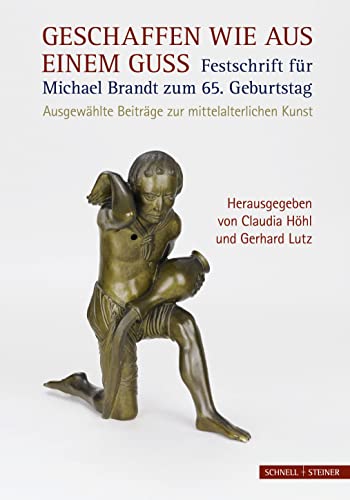 Aus einem Guss!: Ausgewählte Beiträge zur mittelalterlichen Kunst. Festschrift für Michael Brandt zum 65. Geburtstag